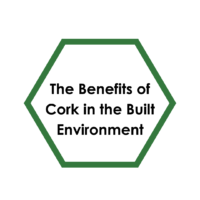 The Benefits of Cork in the Built Environment The Benefits of Cork in the Built Environment
